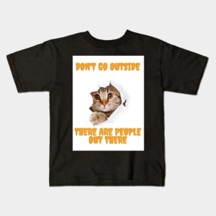 Don't Go Outside There Are People Out There Kids T-Shirt